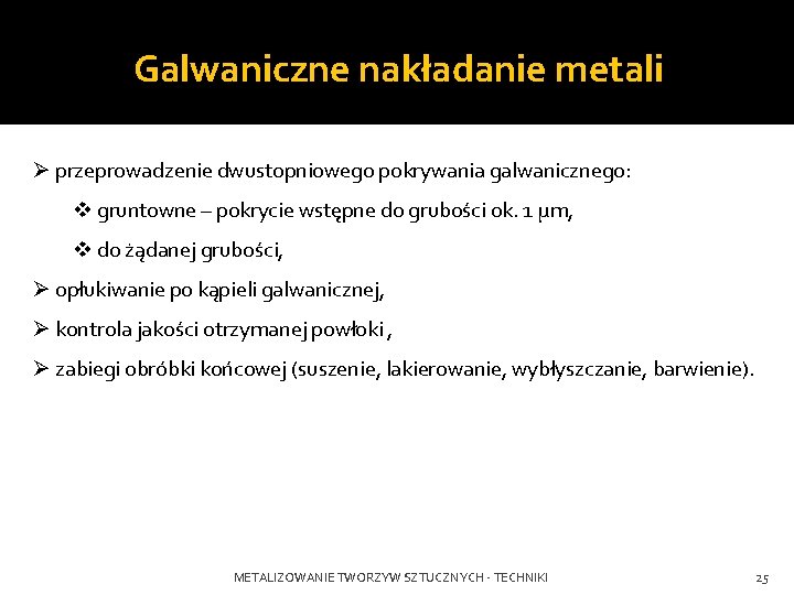 Galwaniczne nakładanie metali Ø przeprowadzenie dwustopniowego pokrywania galwanicznego: v gruntowne – pokrycie wstępne do