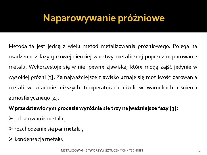 Naparowywanie próżniowe Metoda ta jest jedną z wielu metod metalizowania próżniowego. Polega na osadzeniu