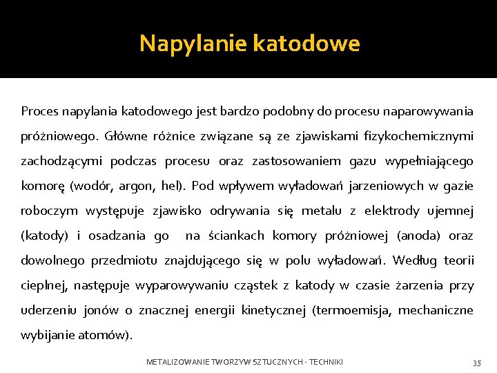 Napylanie katodowe Proces napylania katodowego jest bardzo podobny do procesu naparowywania próżniowego. Główne różnice