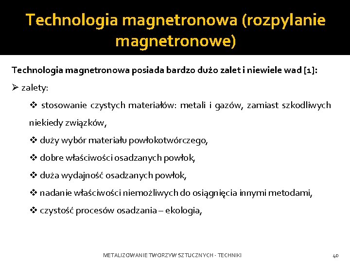 Technologia magnetronowa (rozpylanie magnetronowe) Technologia magnetronowa posiada bardzo dużo zalet i niewiele wad [1]: