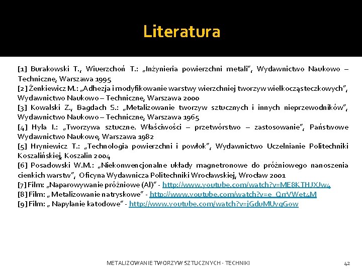 Literatura [1] Burakowski T. , Wiuerzchoń T. : „Inżynieria powierzchni metali”, Wydawnictwo Naukowo –