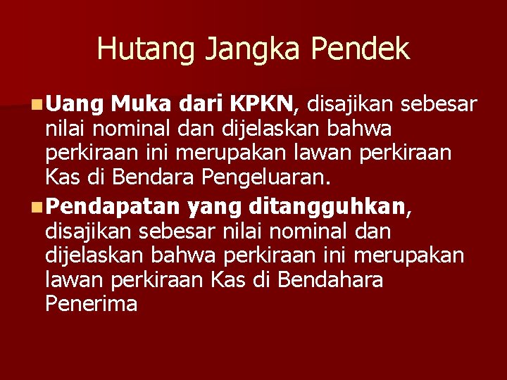 Hutang Jangka Pendek n Uang Muka dari KPKN, disajikan sebesar nilai nominal dan dijelaskan