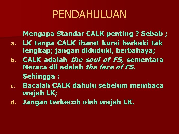 PENDAHULUAN a. b. c. d. Mengapa Standar CALK penting ? Sebab ; LK tanpa