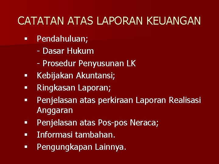 CATATAN ATAS LAPORAN KEUANGAN § Pendahuluan; - Dasar Hukum - Prosedur Penyusunan LK §