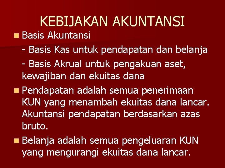 KEBIJAKAN AKUNTANSI n Basis Akuntansi - Basis Kas untuk pendapatan dan belanja - Basis