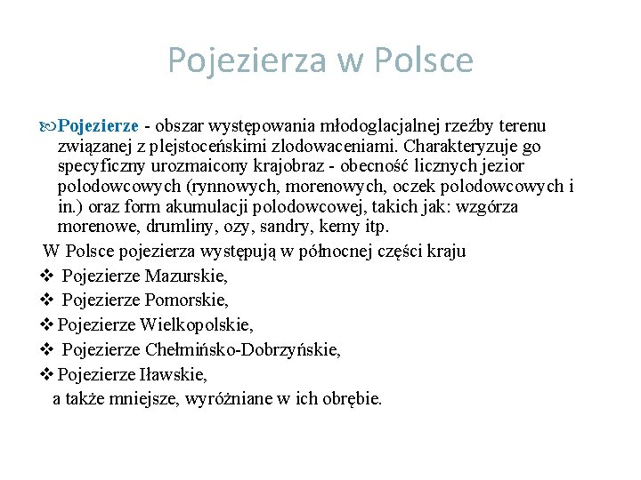 Pojezierza w Polsce Pojezierze - obszar występowania młodoglacjalnej rzeźby terenu związanej z plejstoceńskimi zlodowaceniami.