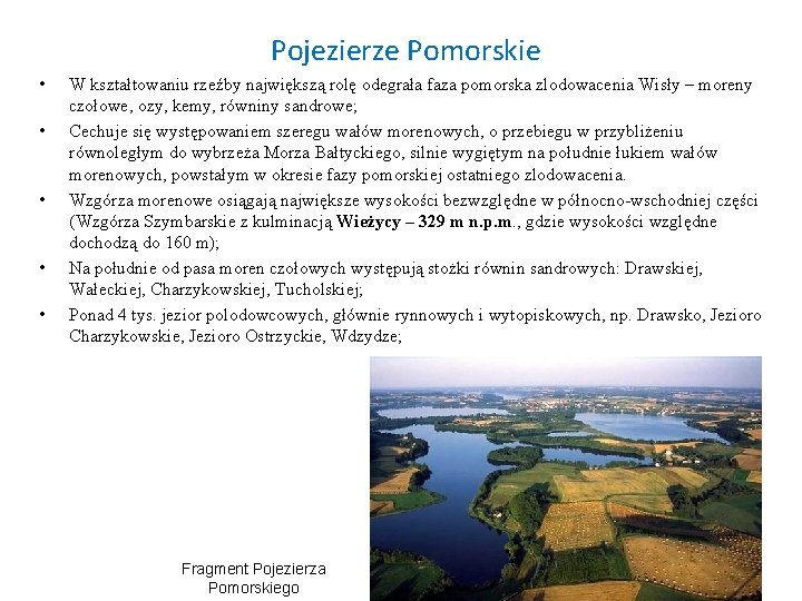 Pojezierze Pomorskie • • • W kształtowaniu rzeźby największą rolę odegrała faza pomorska zlodowacenia Pojezierze Pomorskie • • • W kształtowaniu rzeźby największą rolę odegrała faza pomorska zlodowacenia