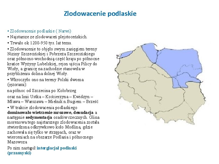 Zlodowacenie podlaskie • Zlodowacenie podlaskie ( Narwi) • Najstarsze ze zlodowaceń plejstoceńskich. • Trwało Zlodowacenie podlaskie • Zlodowacenie podlaskie ( Narwi) • Najstarsze ze zlodowaceń plejstoceńskich. • Trwało