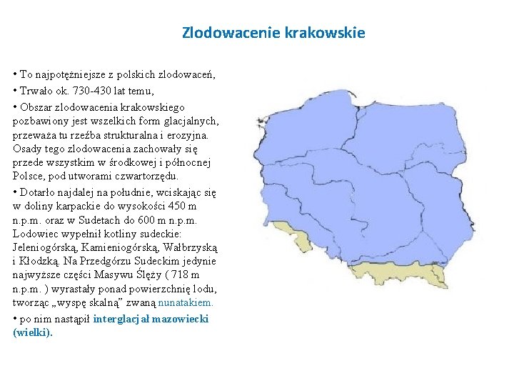 Zlodowacenie krakowskie • To najpotężniejsze z polskich zlodowaceń, • Trwało ok. 730 -430 lat