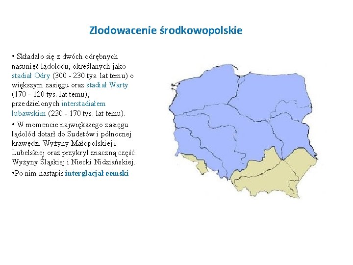 Zlodowacenie środkowopolskie • Składało się z dwóch odrębnych nasunięć lądolodu, określanych jako stadiał Odry Zlodowacenie środkowopolskie • Składało się z dwóch odrębnych nasunięć lądolodu, określanych jako stadiał Odry