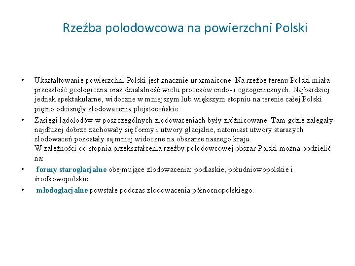 Rzeźba polodowcowa na powierzchni Polski • • Ukształtowanie powierzchni Polski jest znacznie urozmaicone. Na