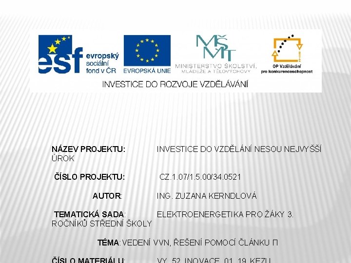 NÁZEV PROJEKTU: ÚROK INVESTICE DO VZDĚLÁNÍ NESOU NEJVYŠŠÍ ČÍSLO PROJEKTU: CZ. 1. 07/1. 5.