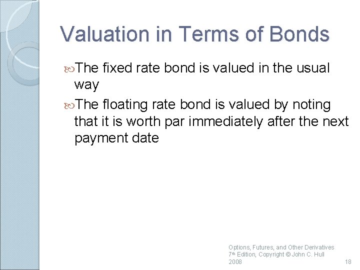 Valuation in Terms of Bonds The fixed rate bond is valued in the usual