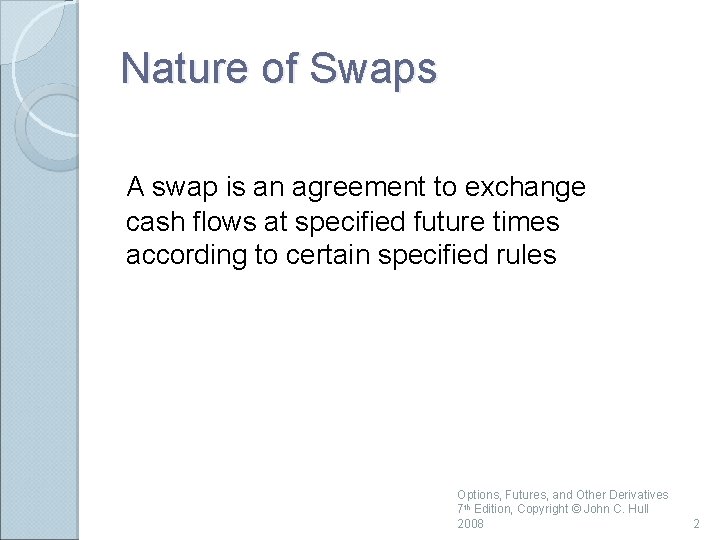 Nature of Swaps A swap is an agreement to exchange cash flows at specified