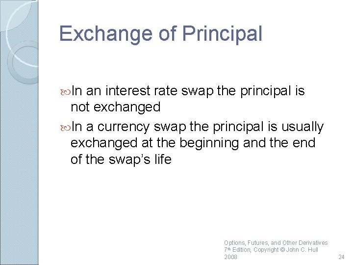 Exchange of Principal In an interest rate swap the principal is not exchanged In