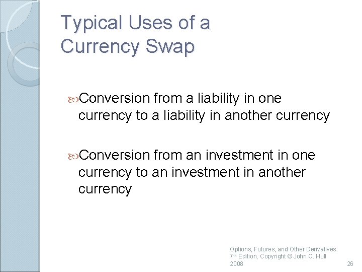 Typical Uses of a Currency Swap Conversion from a liability in one currency to