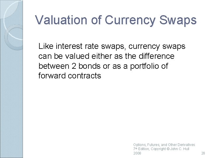 Valuation of Currency Swaps Like interest rate swaps, currency swaps can be valued either