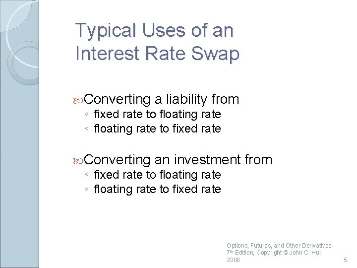 Typical Uses of an Interest Rate Swap Converting a liability from ◦ fixed rate