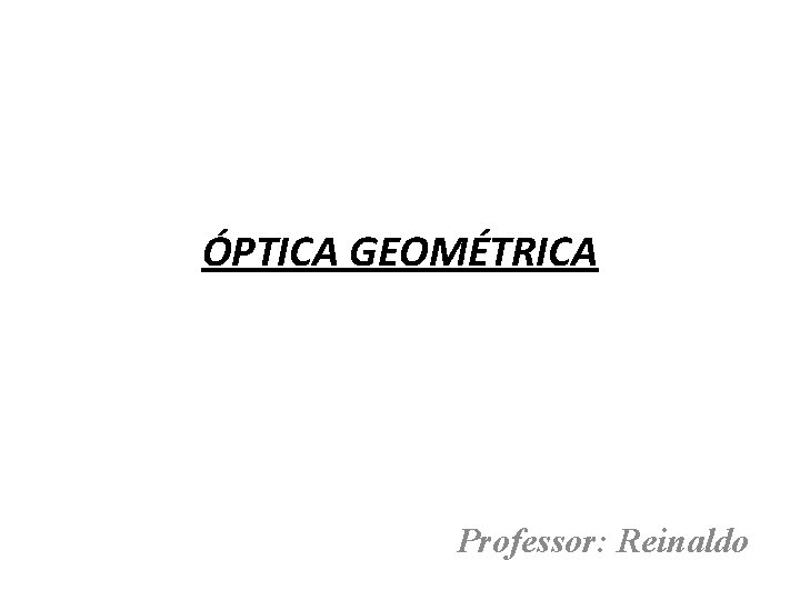 ÓPTICA GEOMÉTRICA Professor: Reinaldo 