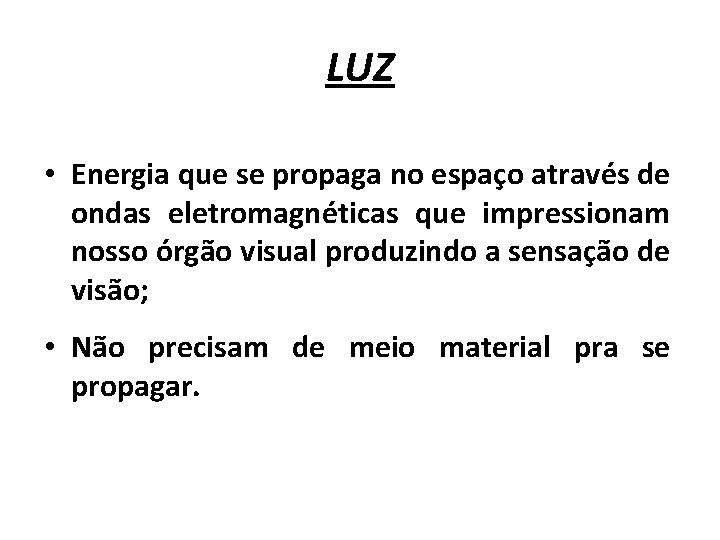 LUZ • Energia que se propaga no espaço através de ondas eletromagnéticas que impressionam