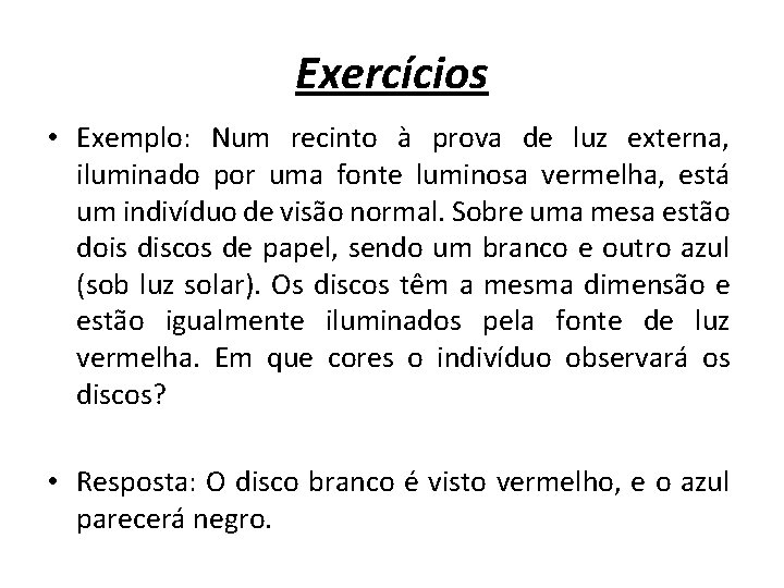 Exercícios • Exemplo: Num recinto à prova de luz externa, iluminado por uma fonte