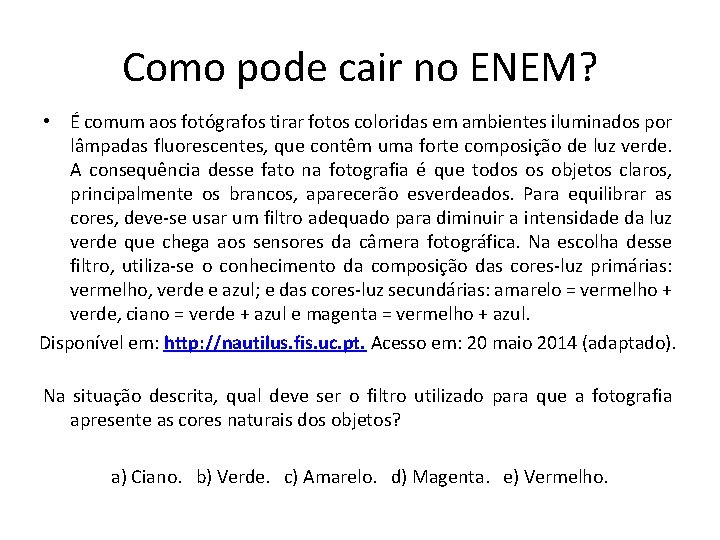 Como pode cair no ENEM? • É comum aos fotógrafos tirar fotos coloridas em