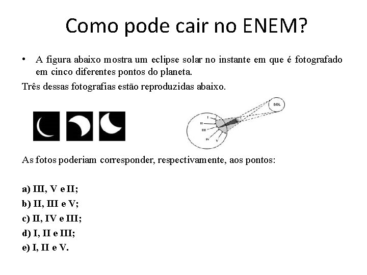 Como pode cair no ENEM? • A figura abaixo mostra um eclipse solar no