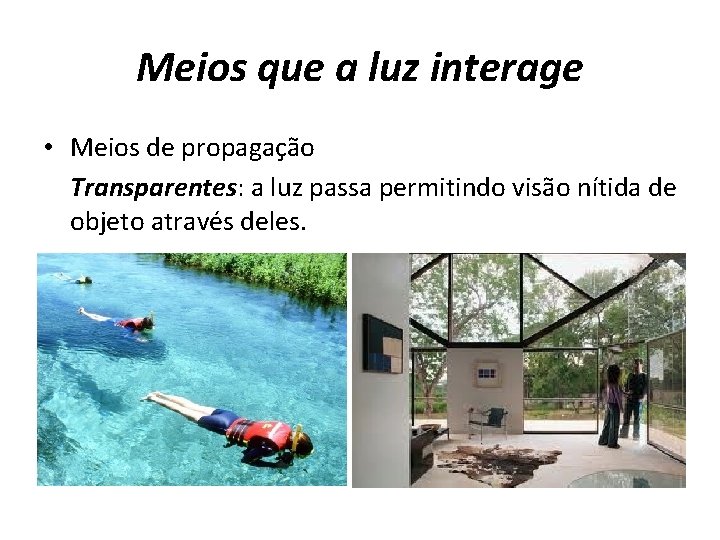 Meios que a luz interage • Meios de propagação Transparentes: a luz passa permitindo