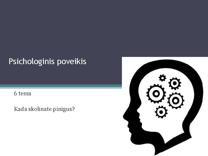 Psichologinis poveikis 6 tema Kada skolinate pinigus? 