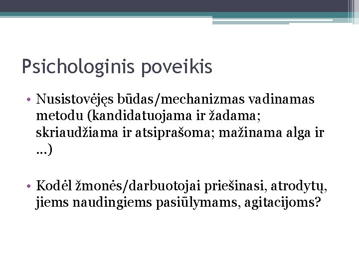 Psichologinis poveikis • Nusistovėjęs būdas/mechanizmas vadinamas metodu (kandidatuojama ir žadama; skriaudžiama ir atsiprašoma; mažinama