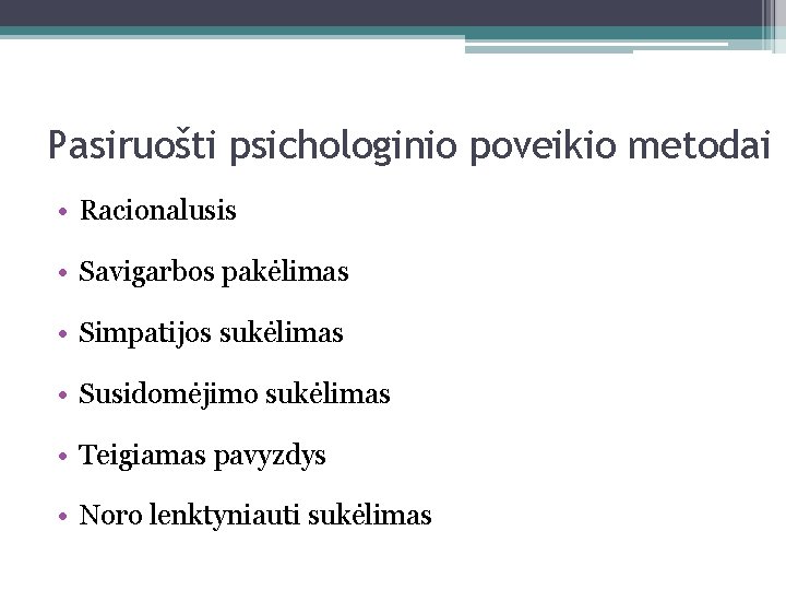 Pasiruošti psichologinio poveikio metodai • Racionalusis • Savigarbos pakėlimas • Simpatijos sukėlimas • Susidomėjimo