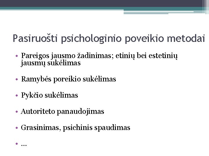 Pasiruošti psichologinio poveikio metodai • Pareigos jausmo žadinimas; etinių bei estetinių jausmų sukėlimas •