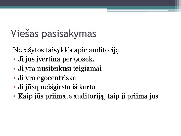 Viešas pasisakymas Nerašytos taisyklės apie auditoriją • Ji jus įvertina per 90 sek. •