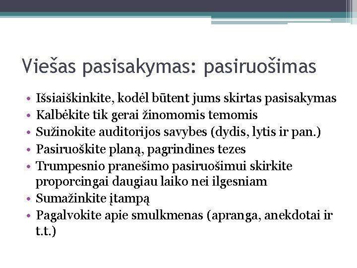 Viešas pasisakymas: pasiruošimas • • • Išsiaiškinkite, kodėl būtent jums skirtas pasisakymas Kalbėkite tik