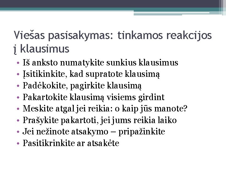 Viešas pasisakymas: tinkamos reakcijos į klausimus • • Iš anksto numatykite sunkius klausimus Įsitikinkite,