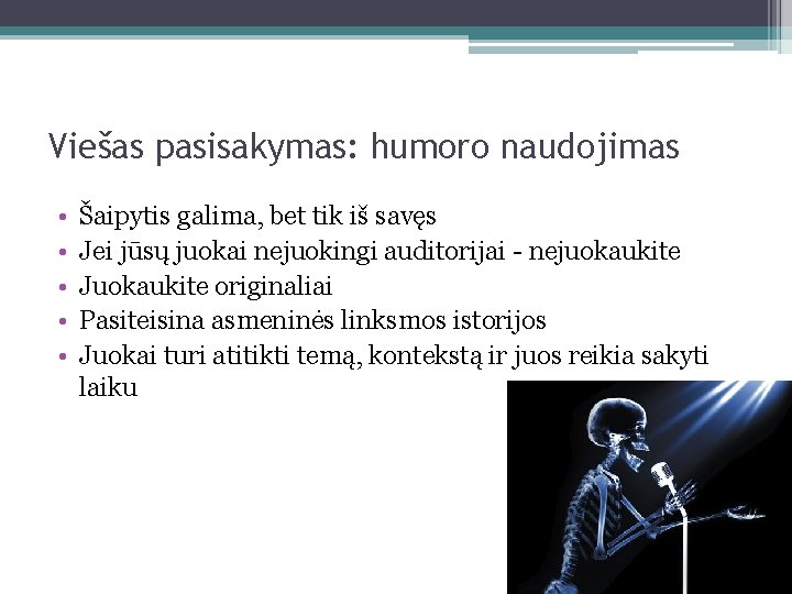 Viešas pasisakymas: humoro naudojimas • • • Šaipytis galima, bet tik iš savęs Jei