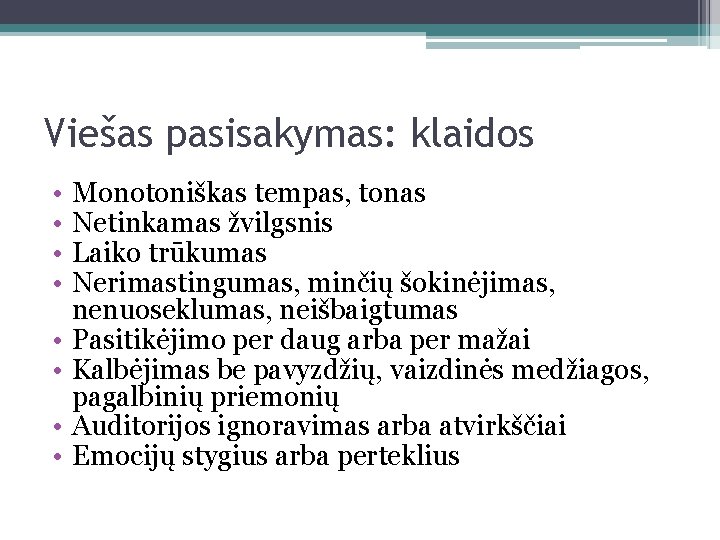 Viešas pasisakymas: klaidos • • Monotoniškas tempas, tonas Netinkamas žvilgsnis Laiko trūkumas Nerimastingumas, minčių