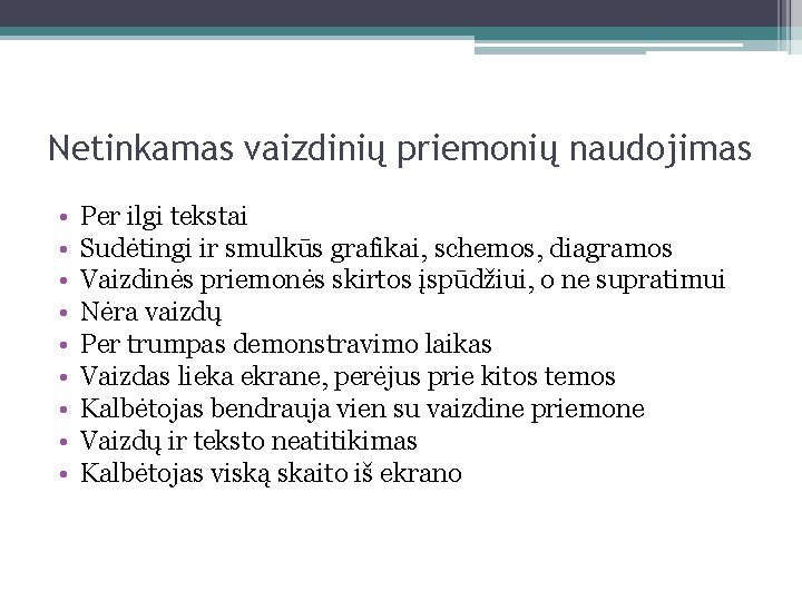 Netinkamas vaizdinių priemonių naudojimas • • • Per ilgi tekstai Sudėtingi ir smulkūs grafikai,