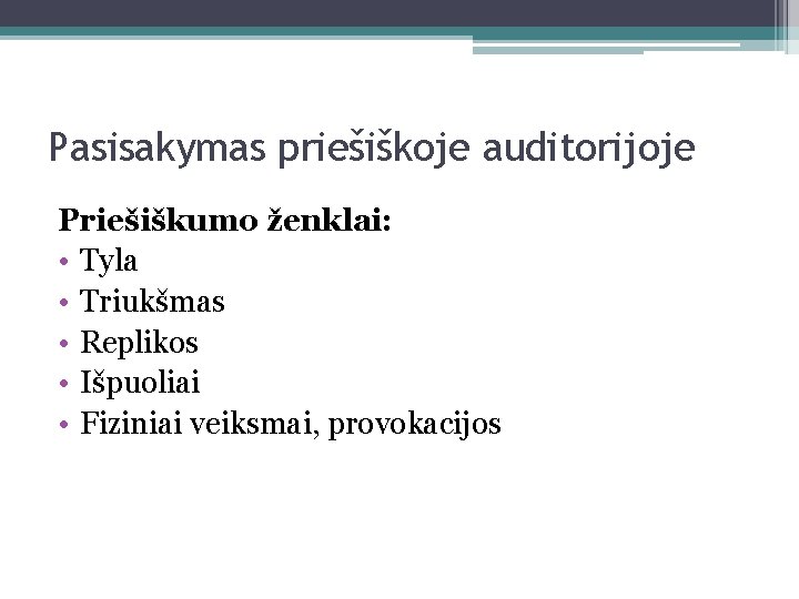 Pasisakymas priešiškoje auditorijoje Priešiškumo ženklai: • Tyla • Triukšmas • Replikos • Išpuoliai •