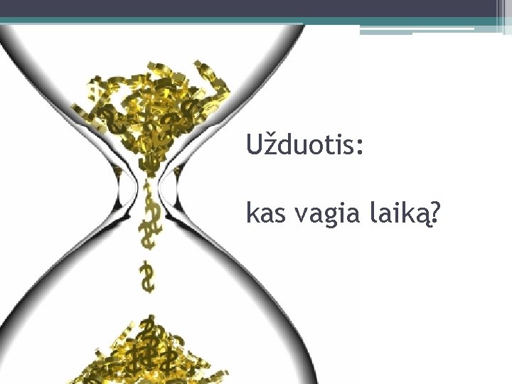 Užduotis: kas vagia laiką? 