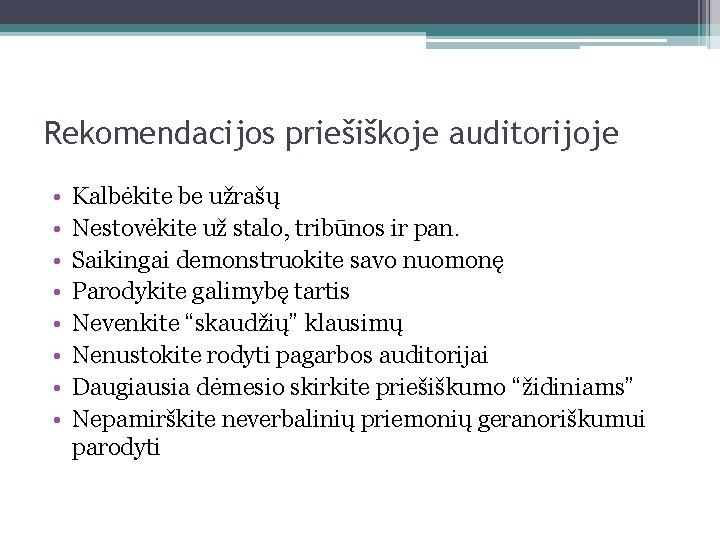 Rekomendacijos priešiškoje auditorijoje • • Kalbėkite be užrašų Nestovėkite už stalo, tribūnos ir pan.