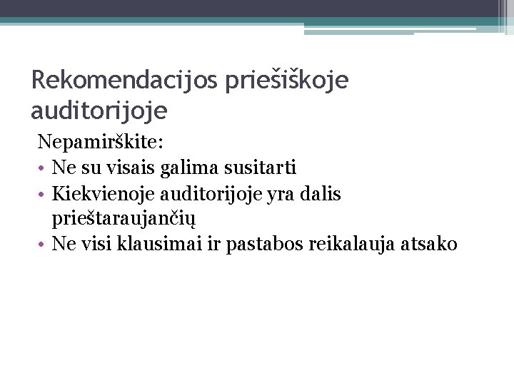 Rekomendacijos priešiškoje auditorijoje Nepamirškite: • Ne su visais galima susitarti • Kiekvienoje auditorijoje yra