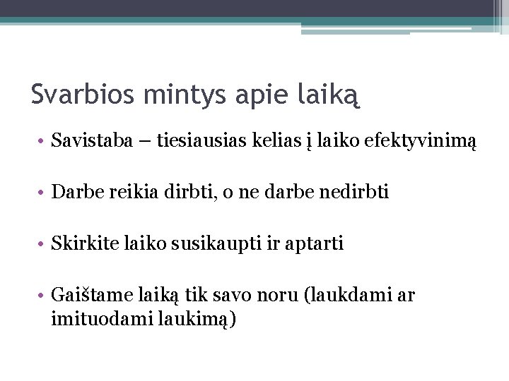 Svarbios mintys apie laiką • Savistaba – tiesiausias kelias į laiko efektyvinimą • Darbe