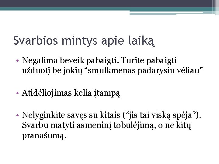 Svarbios mintys apie laiką • Negalima beveik pabaigti. Turite pabaigti užduotį be jokių “smulkmenas