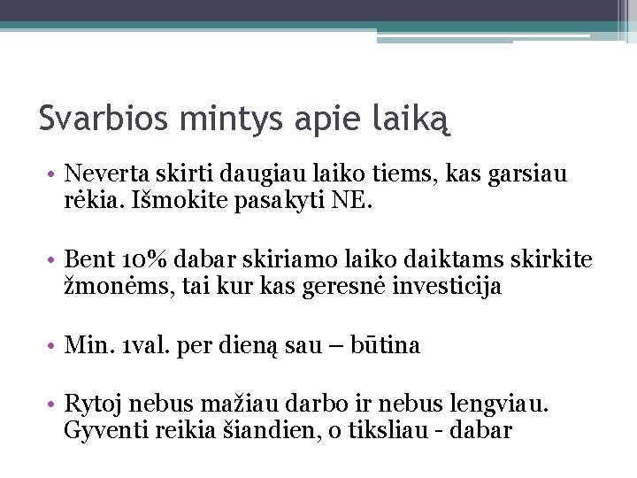 Svarbios mintys apie laiką • Neverta skirti daugiau laiko tiems, kas garsiau rėkia. Išmokite