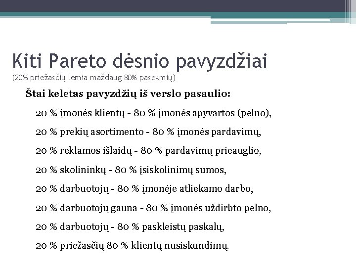 Kiti Pareto dėsnio pavyzdžiai (20% priežasčių lemia maždaug 80% pasekmių) Štai keletas pavyzdžių iš