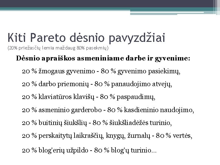 Kiti Pareto dėsnio pavyzdžiai (20% priežasčių lemia maždaug 80% pasekmių) Dėsnio apraiškos asmeniniame darbe