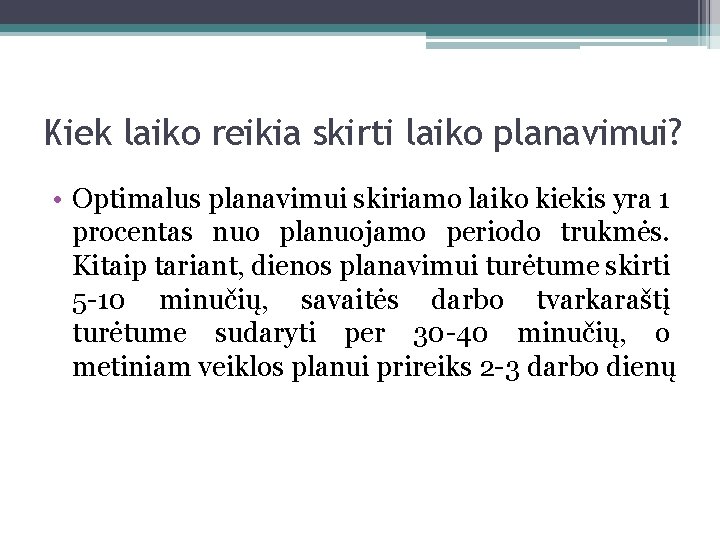 Kiek laiko reikia skirti laiko planavimui? • Optimalus planavimui skiriamo laiko kiekis yra 1