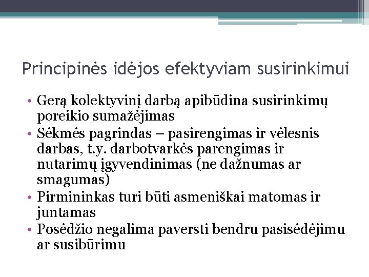 Principinės idėjos efektyviam susirinkimui • Gerą kolektyvinį darbą apibūdina susirinkimų poreikio sumažėjimas • Sėkmės