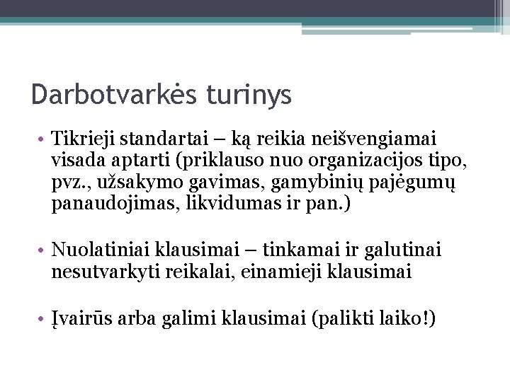 Darbotvarkės turinys • Tikrieji standartai – ką reikia neišvengiamai visada aptarti (priklauso nuo organizacijos